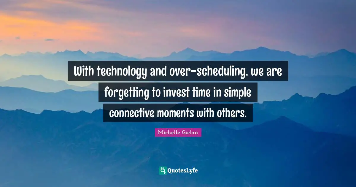 With technology and over-scheduling, we are forgetting to invest time in simple connective moments with others.