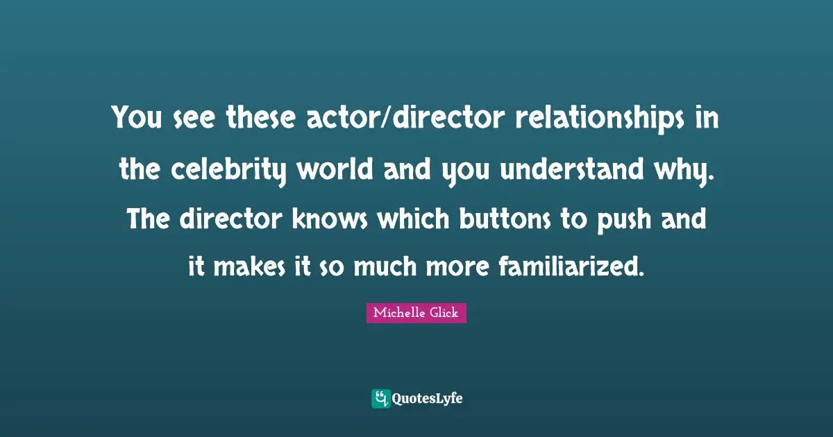You see these actor/director relationships in the celebrity world and you understand why. The director knows which buttons to push and it makes it so much more familiarized.