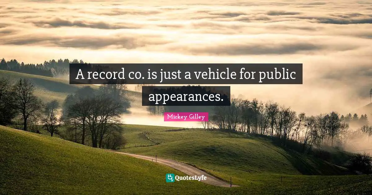 A record co. is just a vehicle for public appearances.