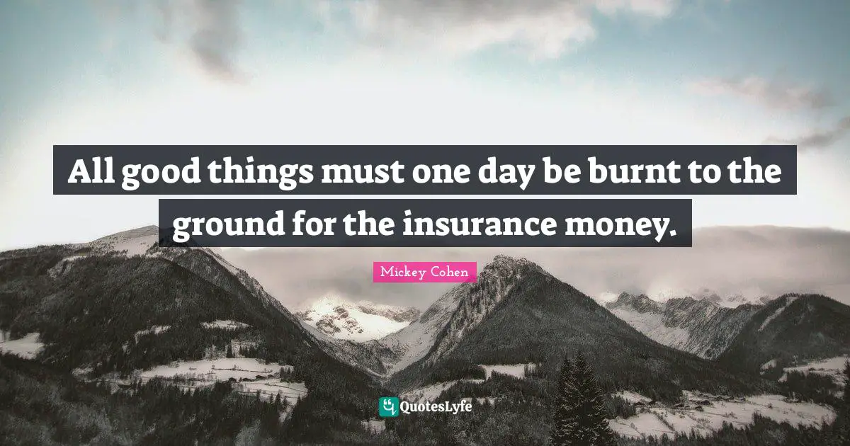 All good things must one day be burnt to the ground for the insurance money.