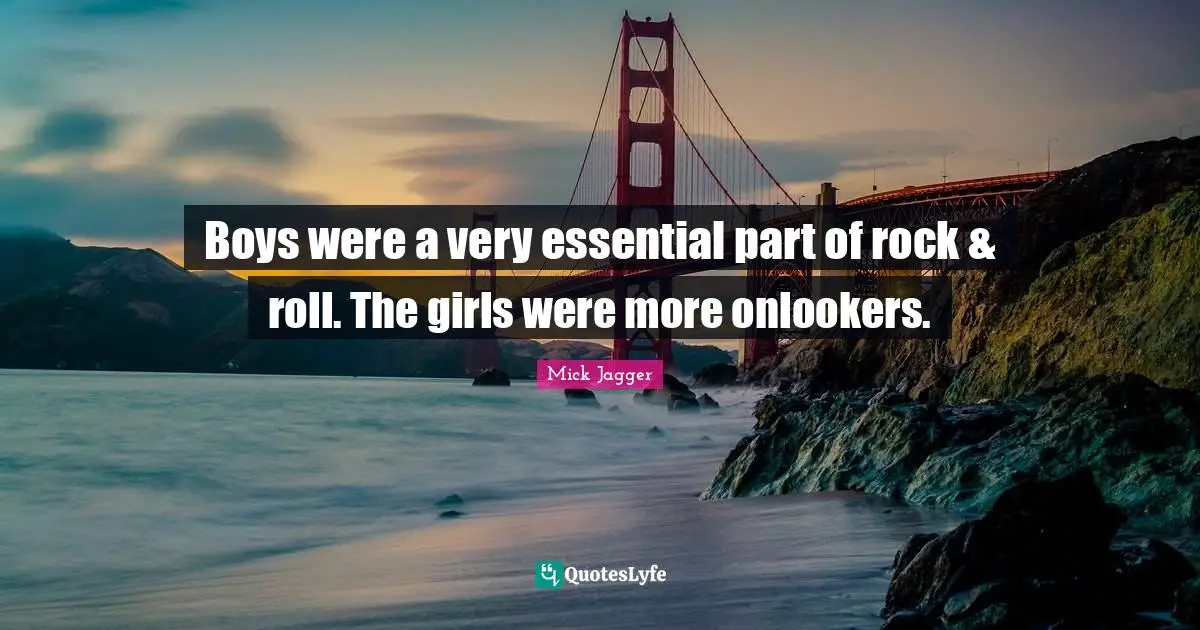 Boys were a very essential part of rock & roll. The girls were more onlookers.