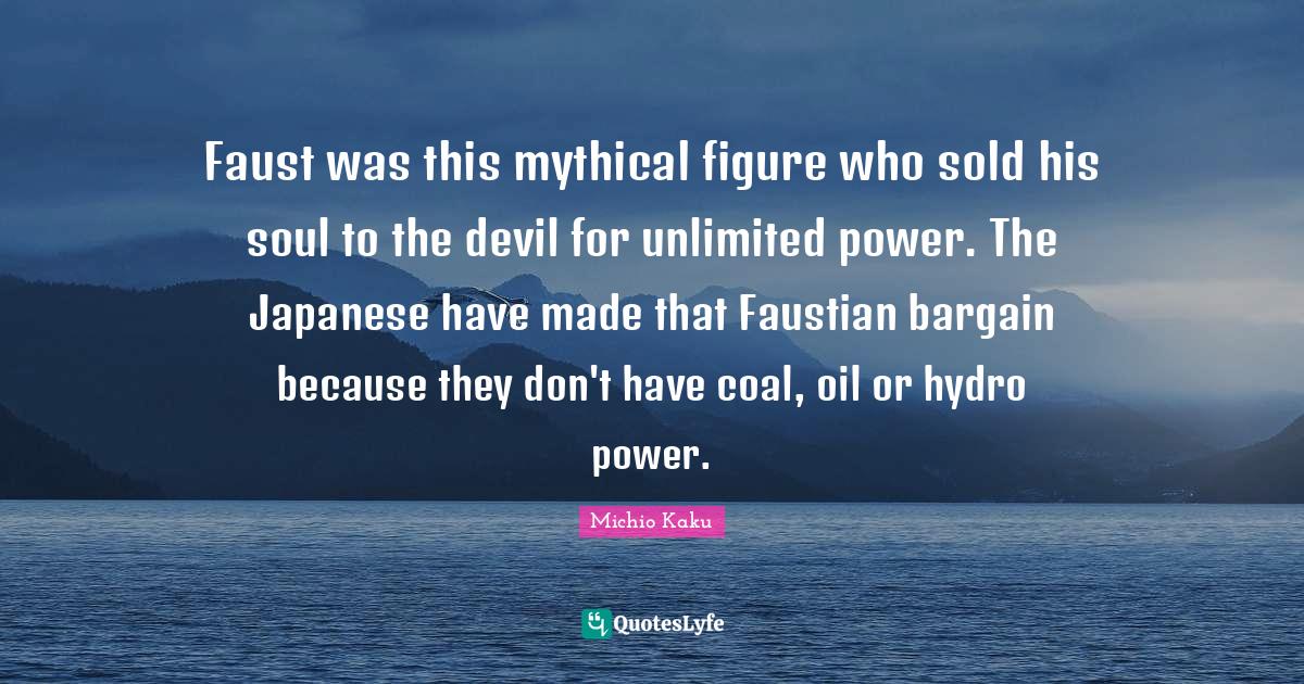 Faust was this mythical figure who sold his soul to the devil for unli