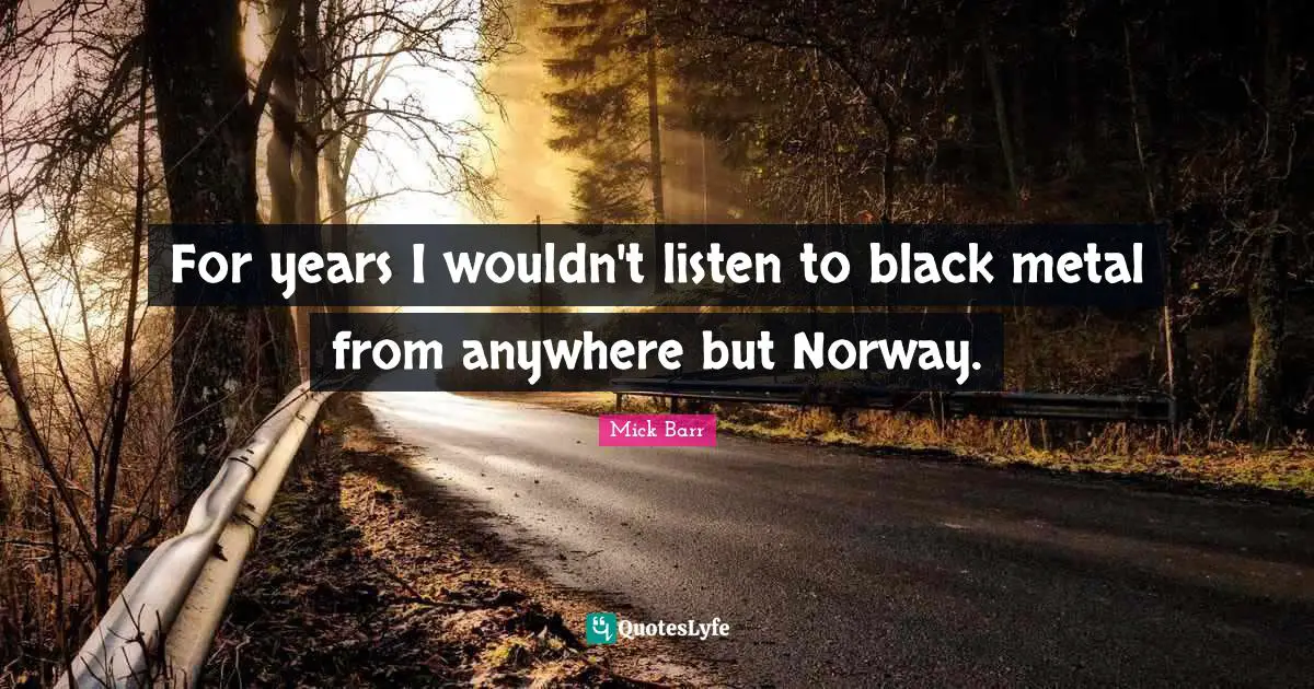 For years I wouldn't listen to black metal from anywhere but Norway.