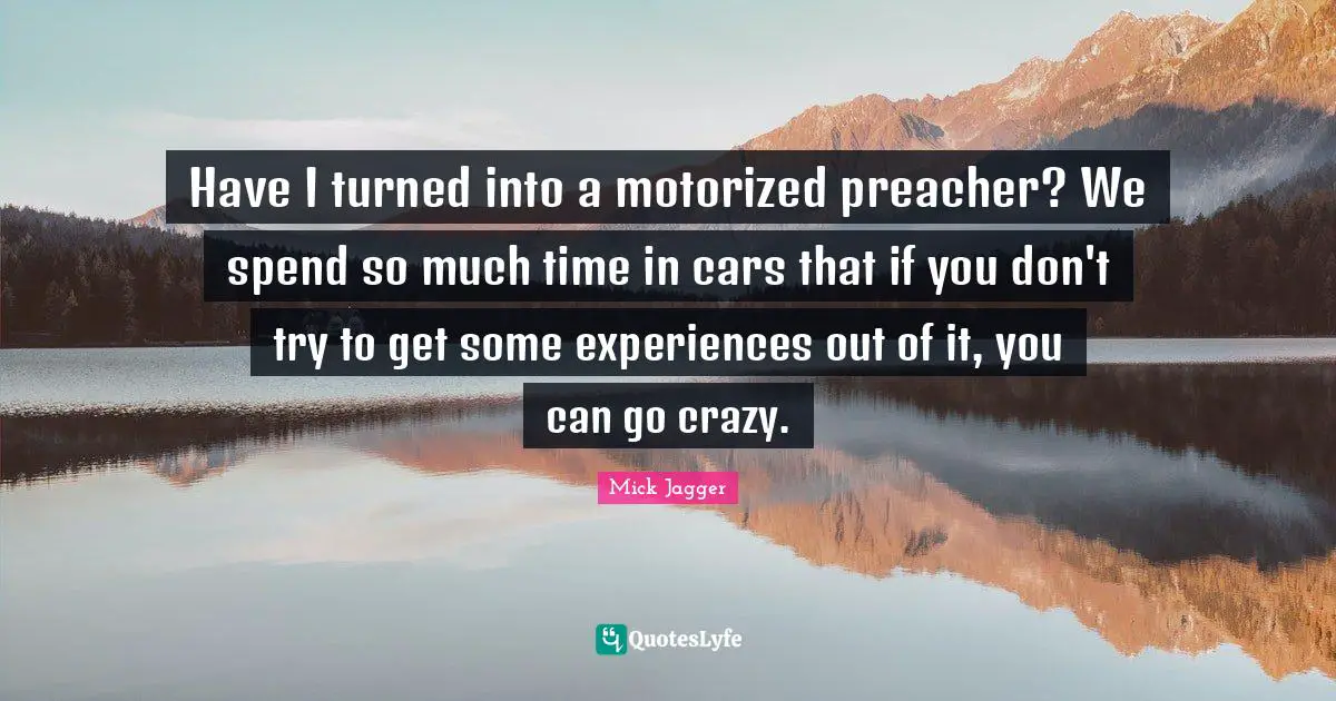 Have I turned into a motorized preacher? We spend so much time in cars that if you don't try to get some experiences out of it, you can go crazy.