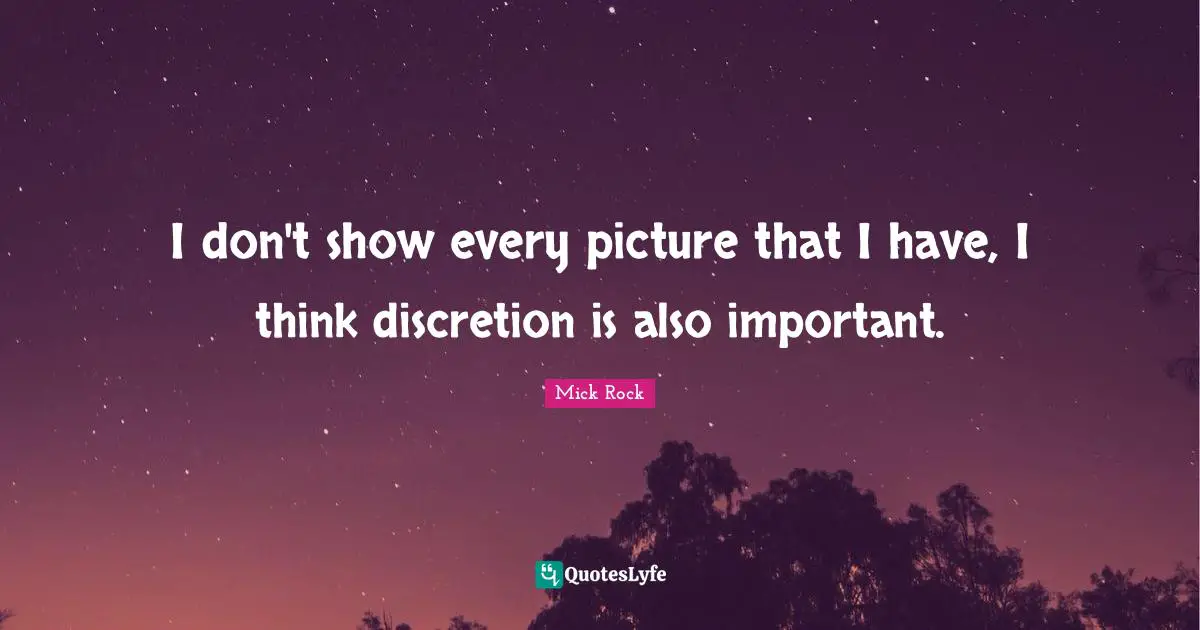 I don't show every picture that I have, I think discretion is also important.