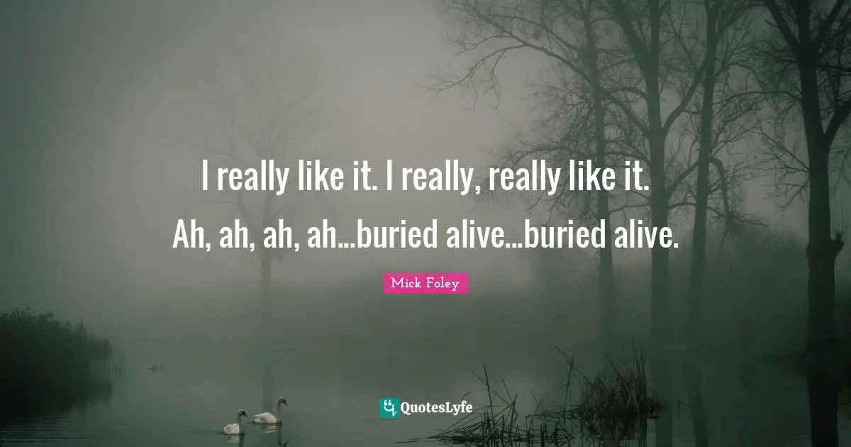 I really like it. I really, really like it. Ah, ah, ah, ah...buried alive...buried alive.