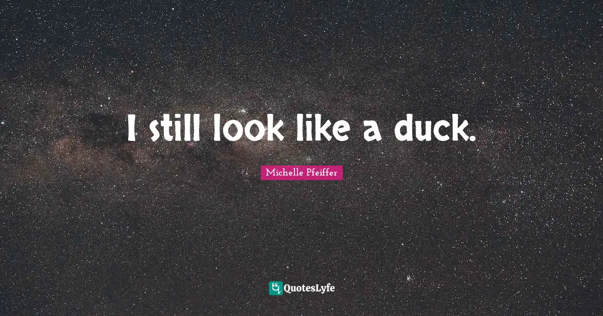 I still look like a duck.