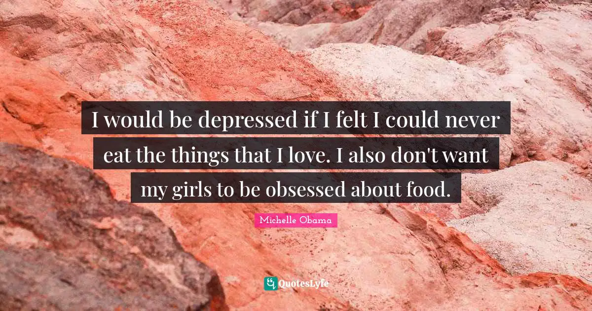 I would be depressed if I felt I could never eat the things that I love. I also don't want my girls to be obsessed about food.