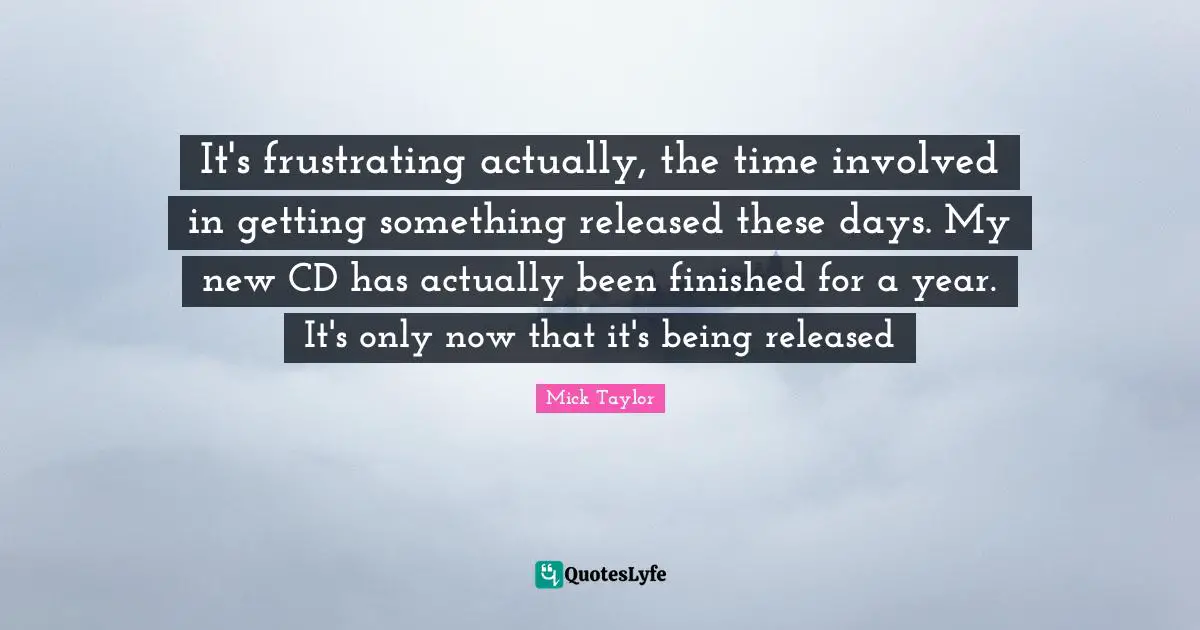 It's frustrating actually, the time involved in getting something released these days. My new CD has actually been finished for a year. It's only now that it's being released