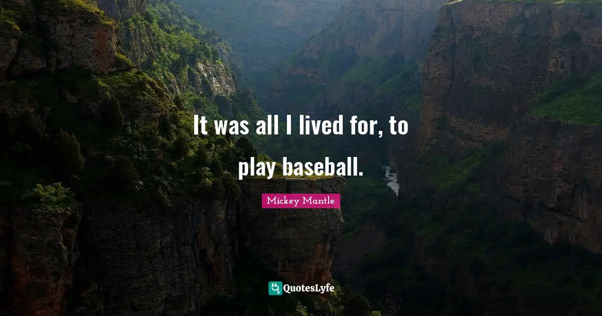 It was all I lived for, to play baseball.