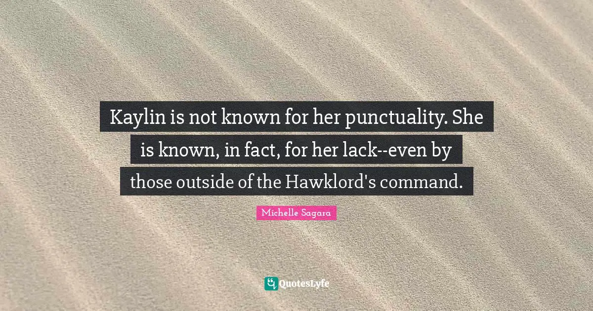 Kaylin is not known for her punctuality. She is known, in fact, for her lack--even by those outside of the Hawklord's command.