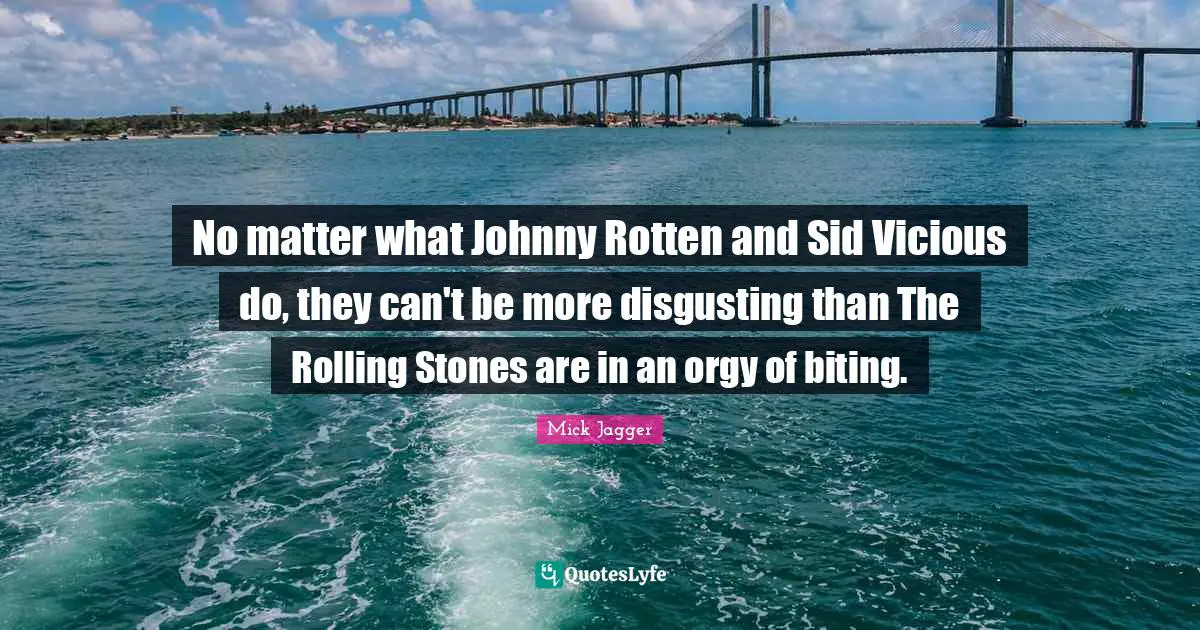 No matter what Johnny Rotten and Sid Vicious do, they can't be more disgusting than The Rolling Stones are in an orgy of biting.