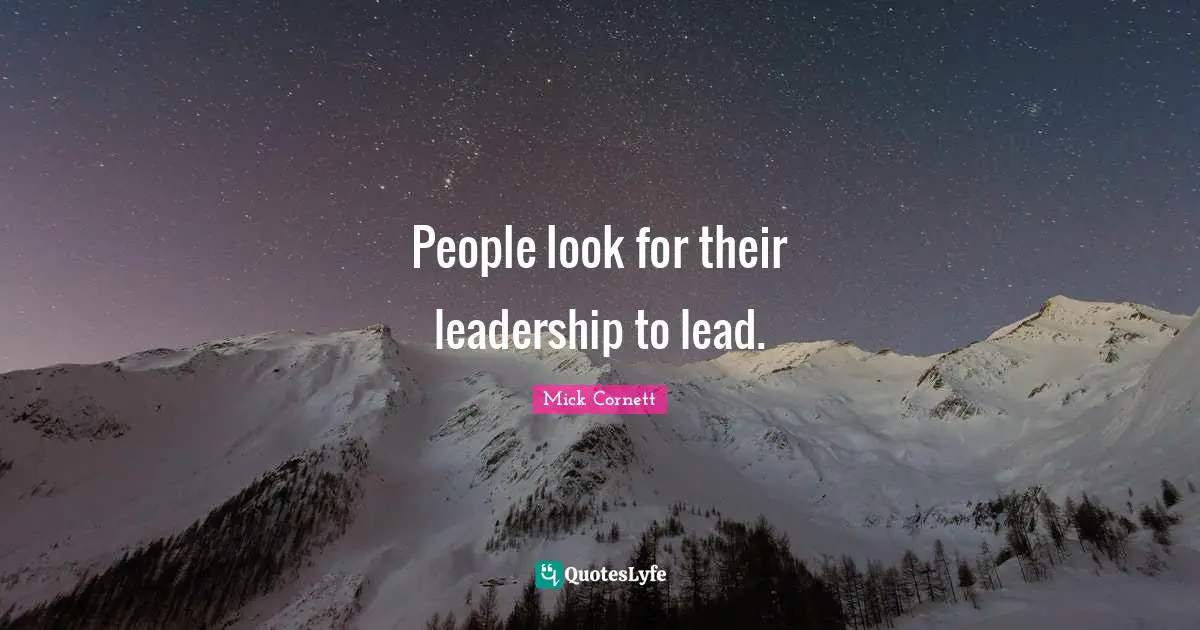 People look for their leadership to lead.