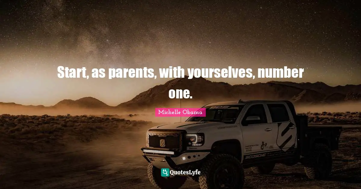 Start, as parents, with yourselves, number one.