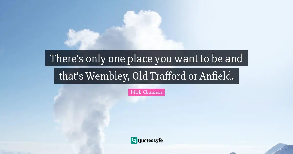 Anfield Quotes: "There's only one place you want to be and that's Wembley, Old Trafford or Anfield."