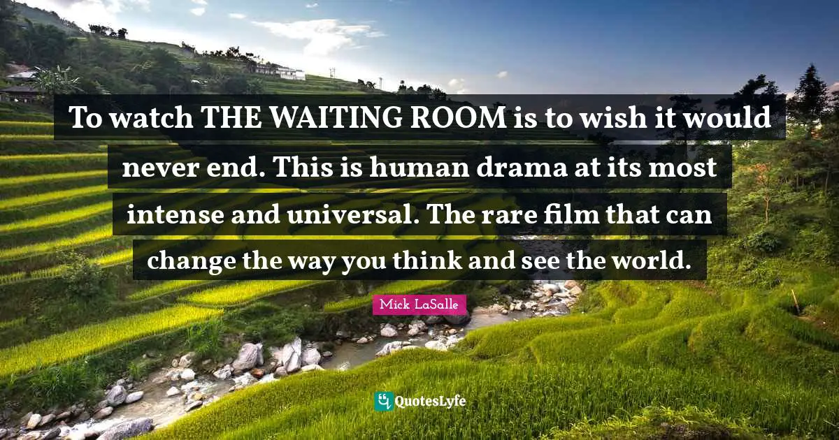 To watch THE WAITING ROOM is to wish it would never end. This is human drama at its most intense and universal. The rare film that can change the way you think and see the world.