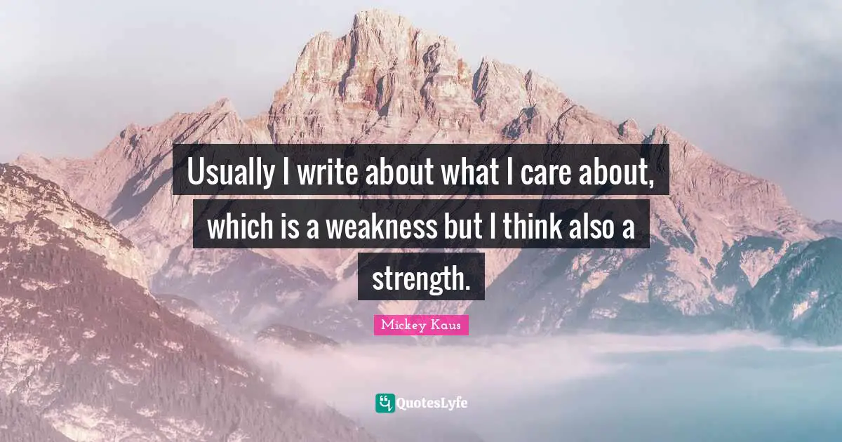 Usually I write about what I care about, which is a weakness but I think also a strength.