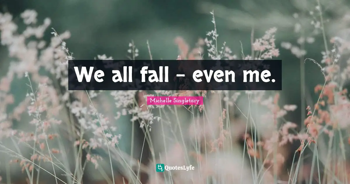 Michelle Singletary Quotes: "We all fall - even me."