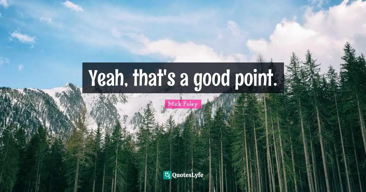 Yeah, that's a good point.