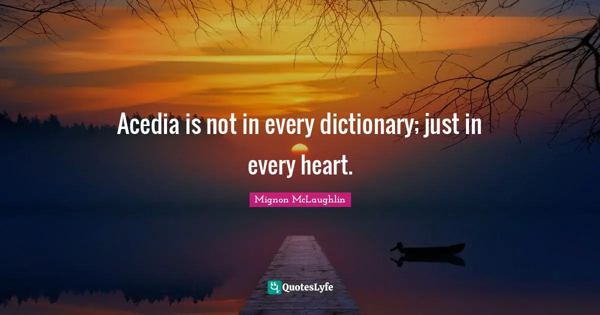 Acedia is not in every dictionary; just in every heart.