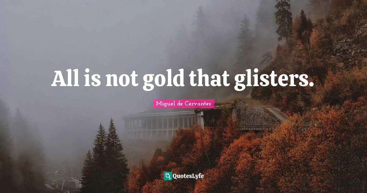 All is not gold that glisters.