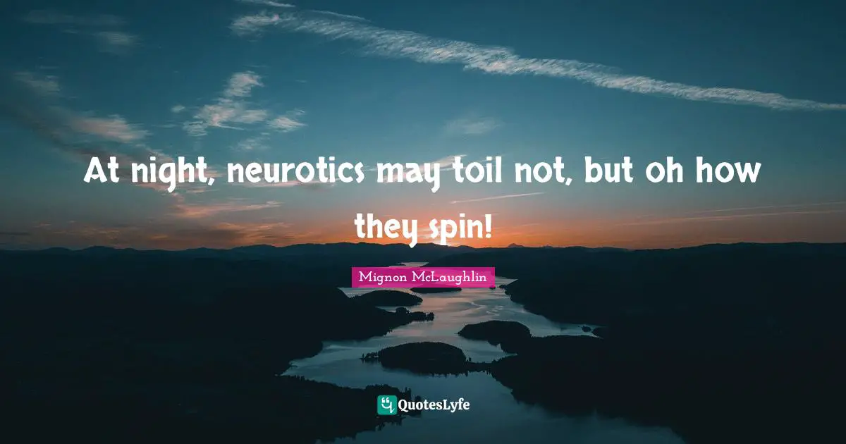 At night, neurotics may toil not, but oh how they spin!