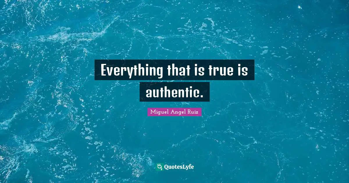 Everything that is true is authentic.
