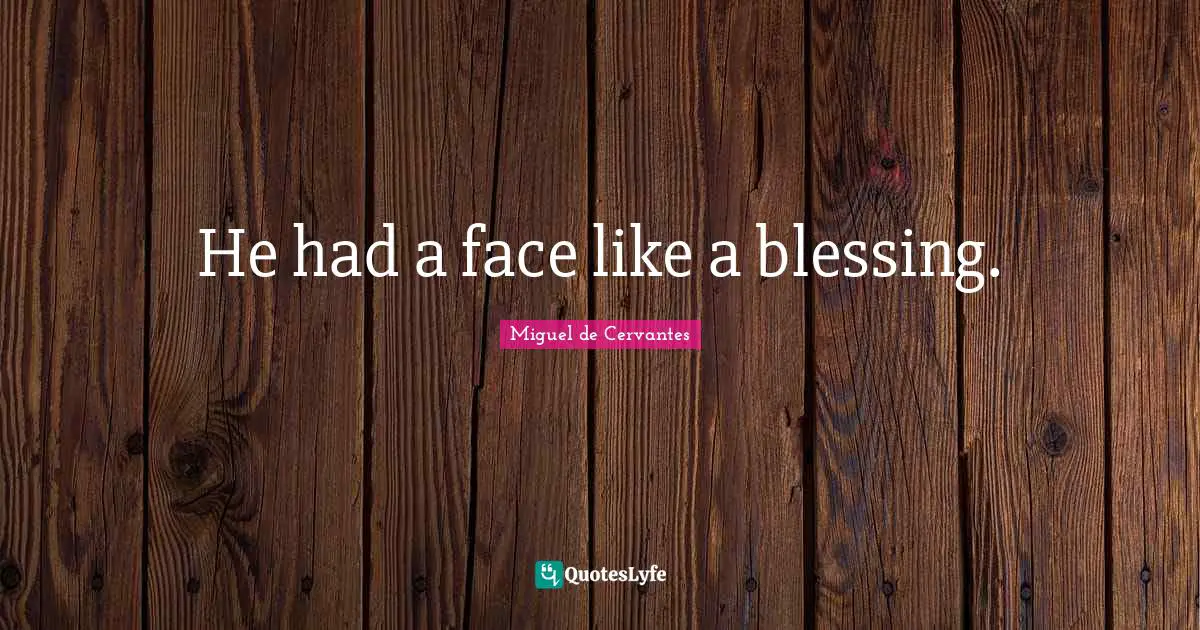 He had a face like a blessing.