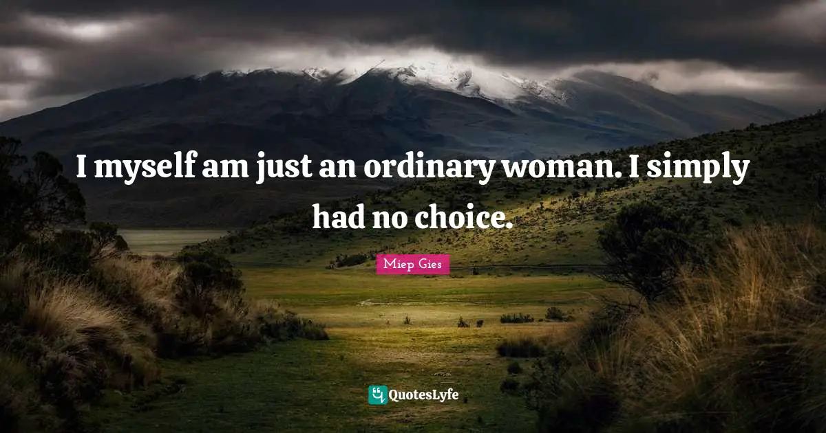 I myself am just an ordinary woman. I simply had no choice.