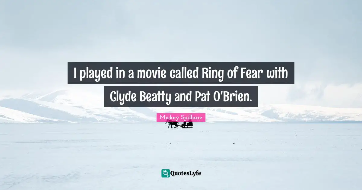 I played in a movie called Ring of Fear with Clyde Beatty and Pat O'Brien.