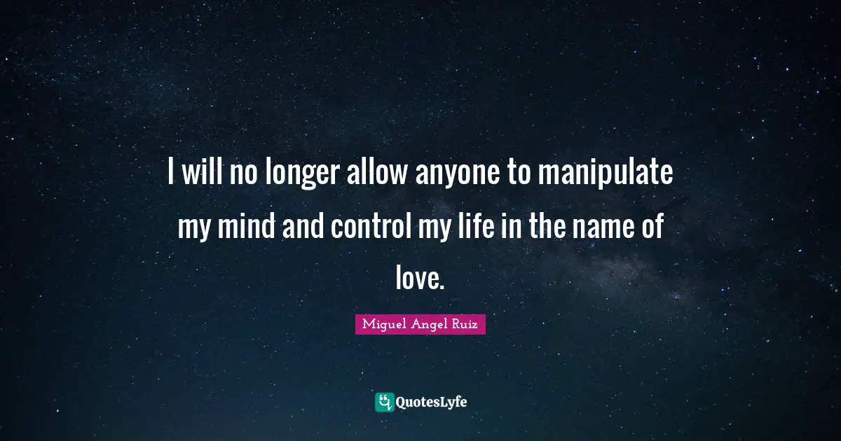 I will no longer allow anyone to manipulate my mind and control my life in the name of love.