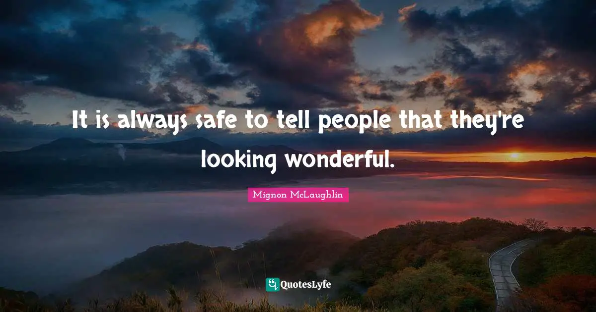 It is always safe to tell people that they're looking wonderful.