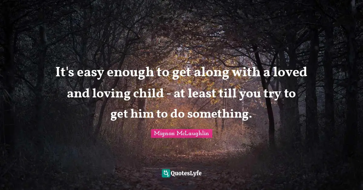 It's easy enough to get along with a loved and loving child - at least till you try to get him to do something.