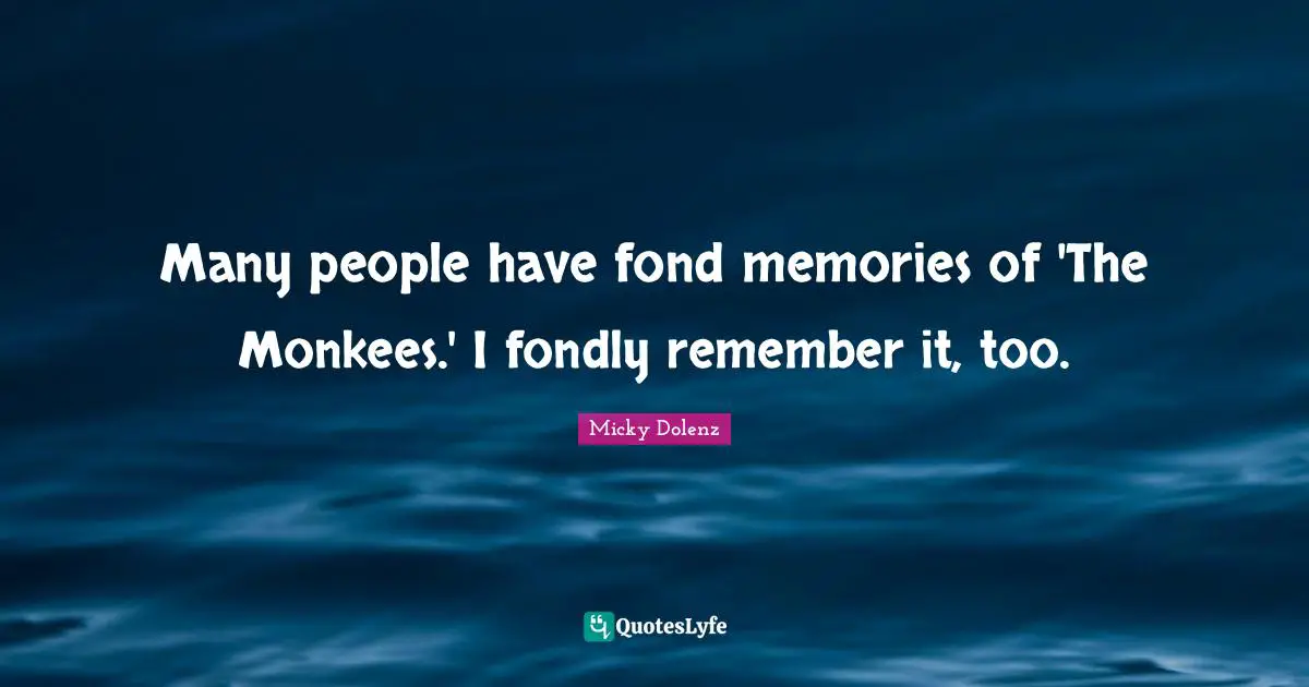 Many people have fond memories of 'The Monkees.' I fondly remember it, too.