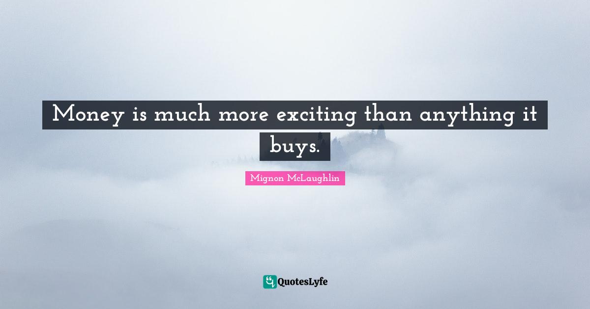 Money is much more exciting than anything it buys.