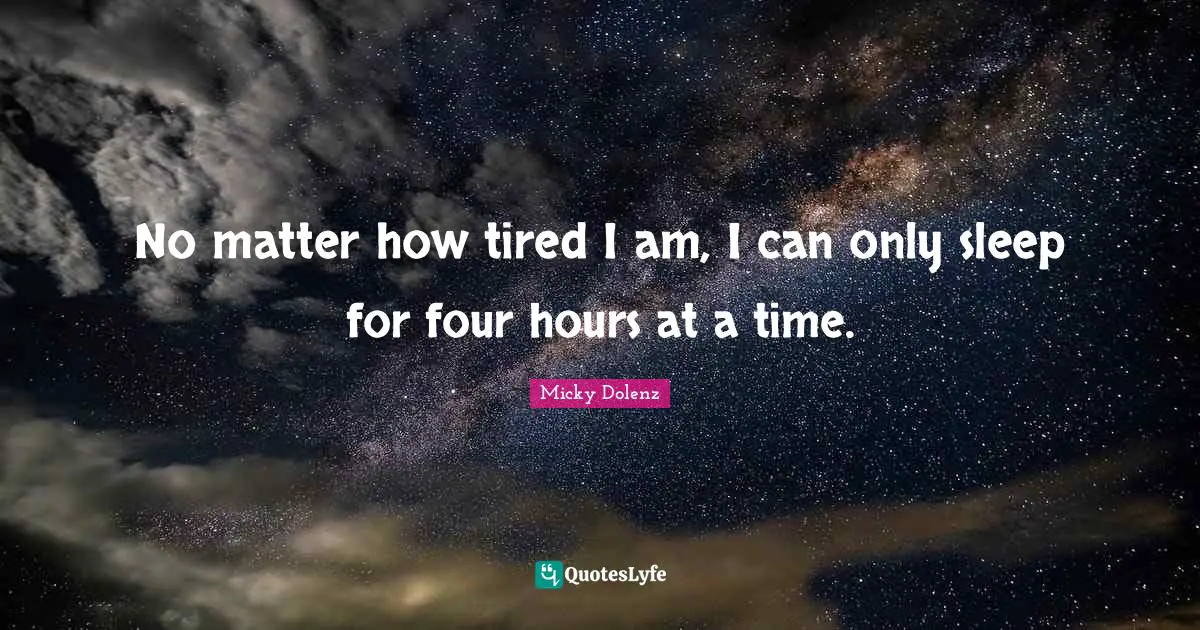 No matter how tired I am, I can only sleep for four hours at a time.