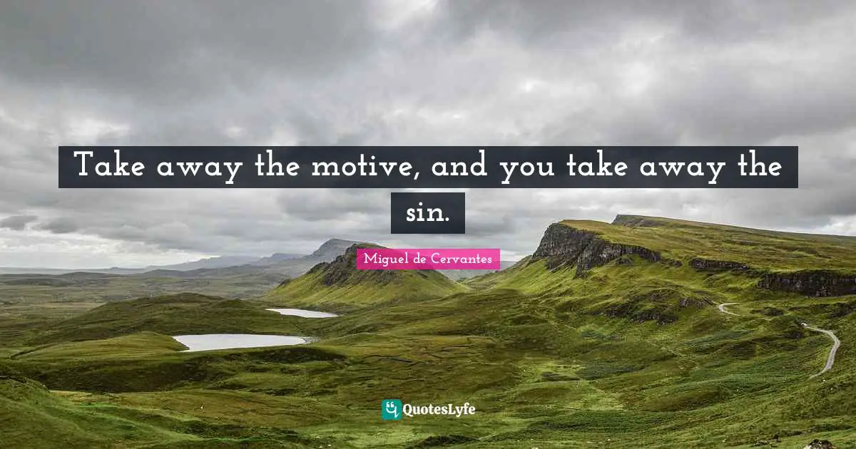 Take away the motive, and you take away the sin.