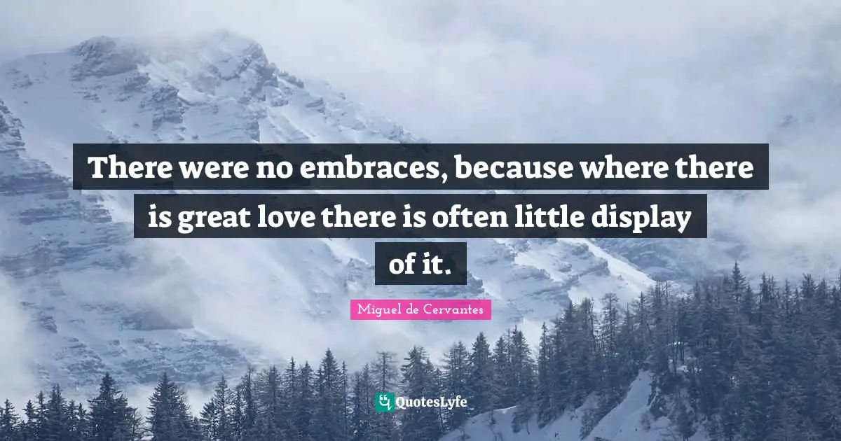There were no embraces, because where there is great love there is often little display of it.