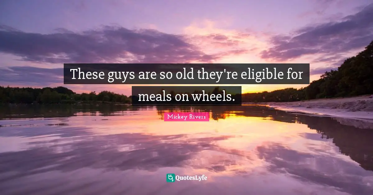 These guys are so old they're eligible for meals on wheels.