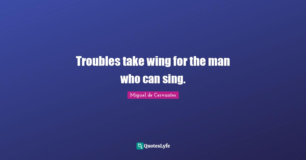 Troubles take wing for the man who can sing.
