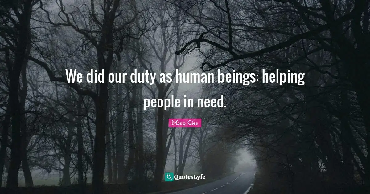 We did our duty as human beings: helping people in need.