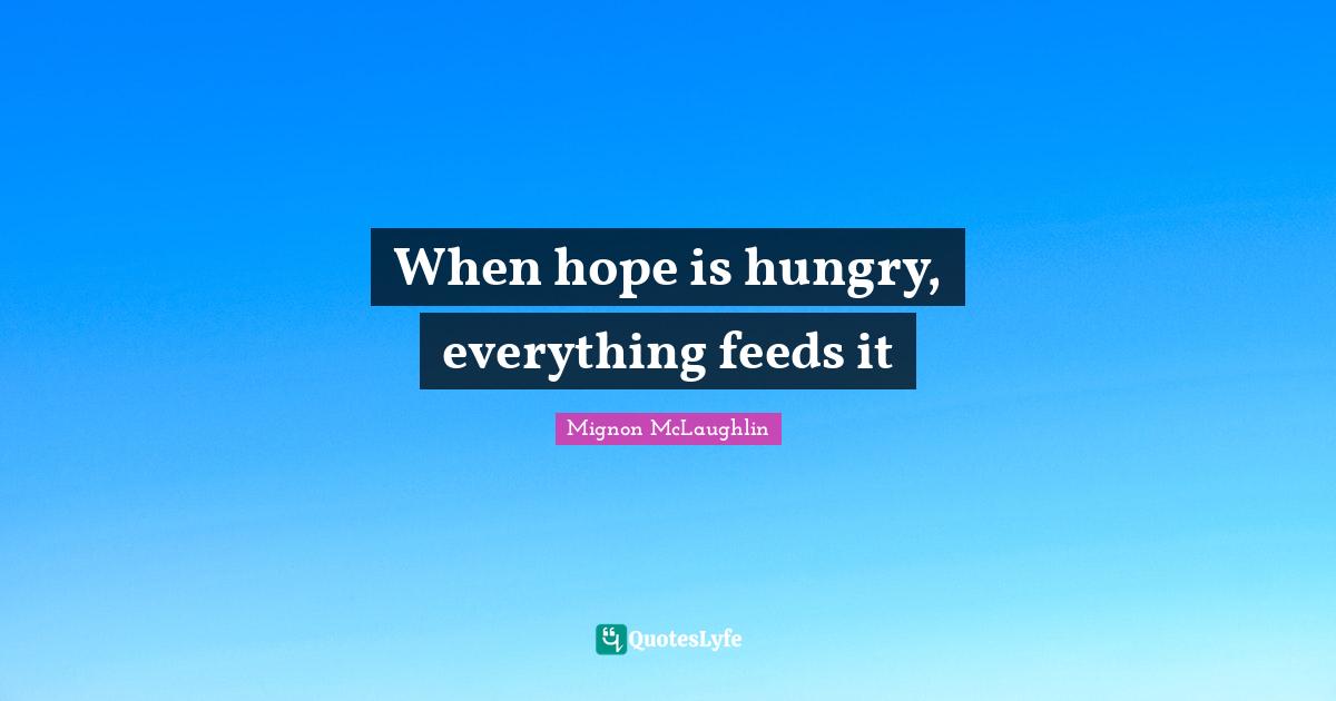 When hope is hungry, everything feeds it