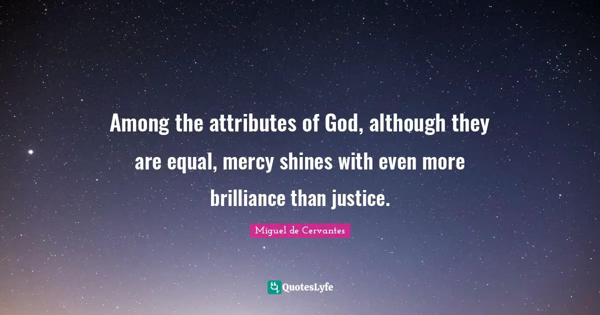 Among the attributes of God, although they are equal, mercy shines with even more brilliance than justice.