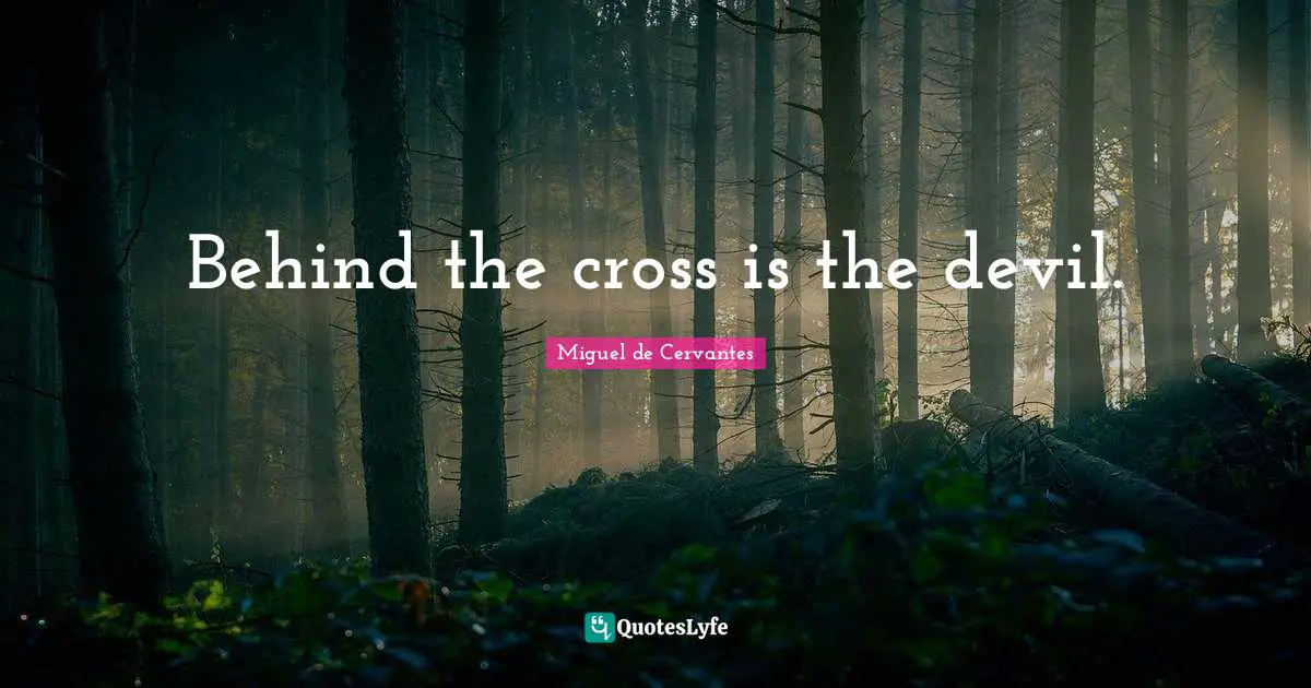 Behind the cross is the devil.