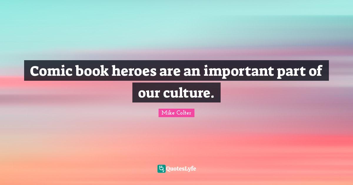 Comic book heroes are an important part of our culture.