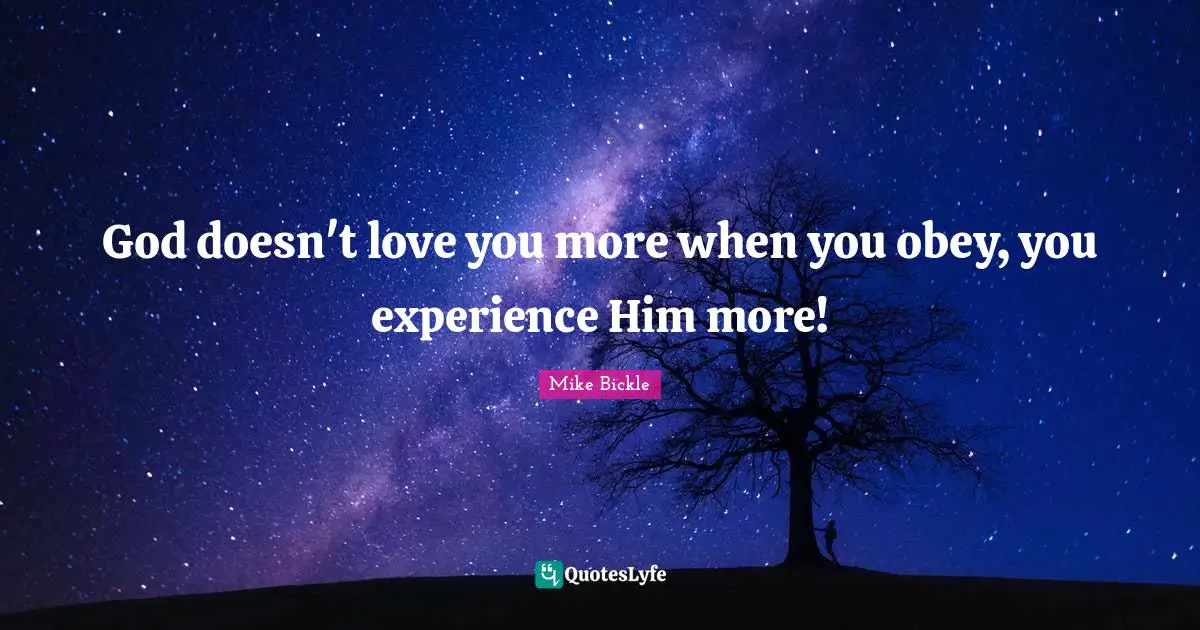 God doesn't love you more when you obey, you experience Him more!