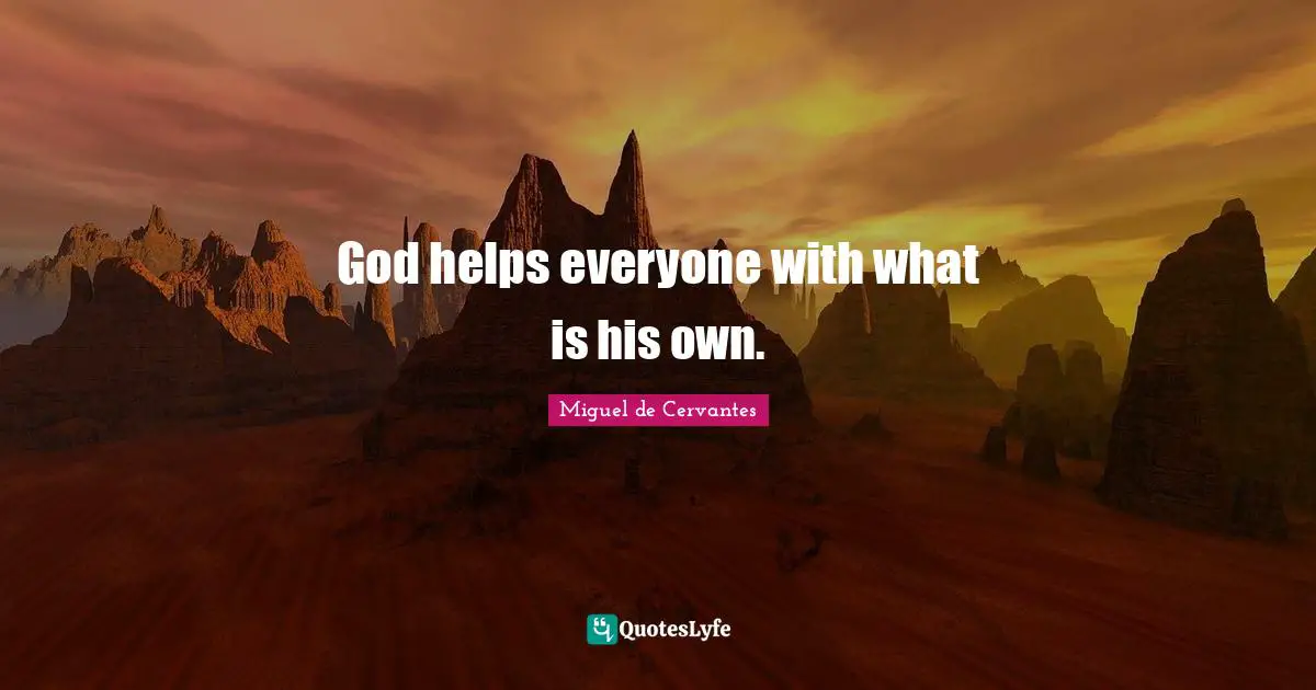 God helps everyone with what is his own.