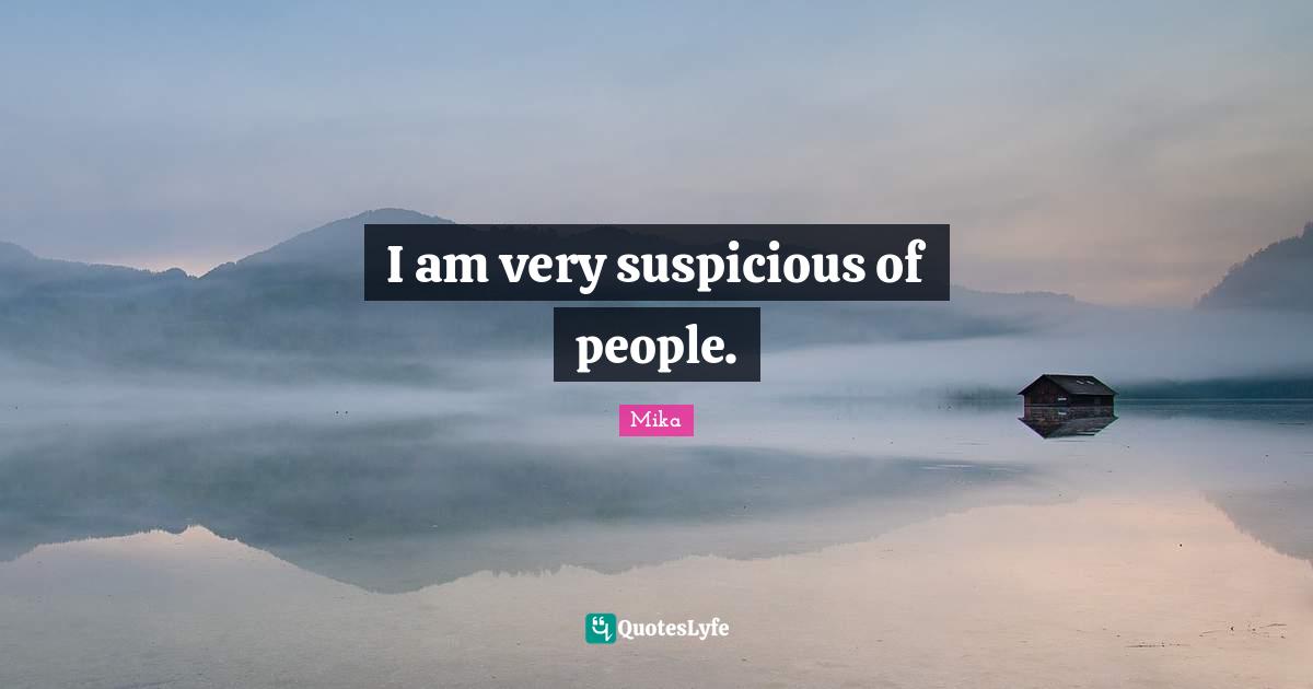 I am very suspicious of people.