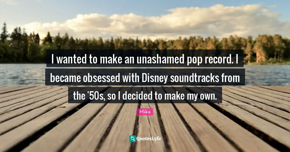 I wanted to make an unashamed pop record. I became obsessed with Disney soundtracks from the '50s, so I decided to make my own.