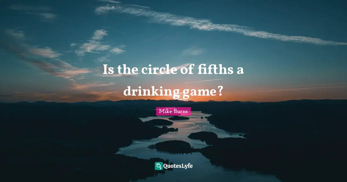 Is the circle of fifths a drinking game?
